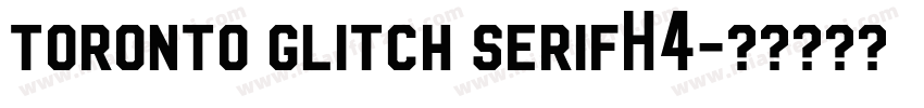 toronto glitch serifH4字体转换